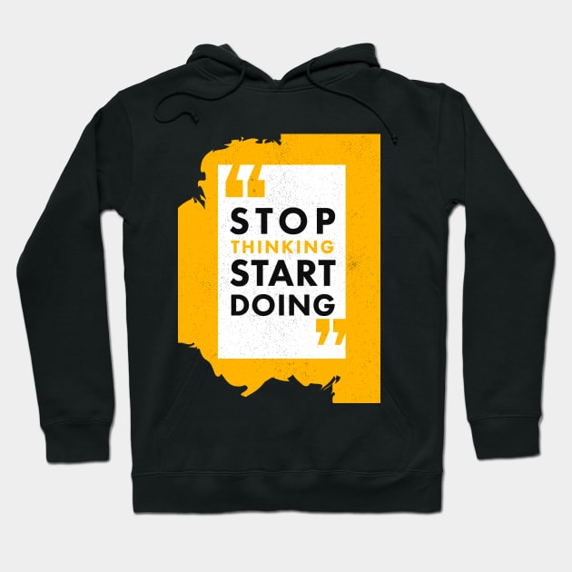 STOP THINKING START DOING Hoodie by Waqar